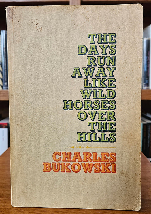 Charles Bukowski - The Days Run Away Like Wild Horses Over the Hills