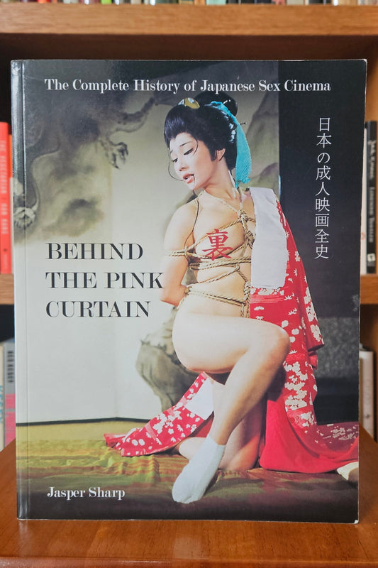 Jasper Sharp - Behind the Pink Curtain: The Complete History of Japanese Sex Cinema