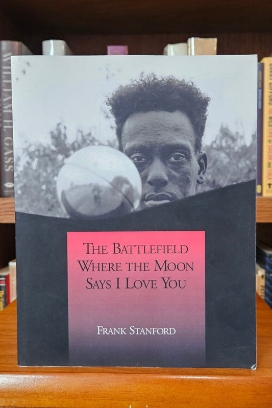 Frank Stanford - The Battlefield Where the Moon Says I Love You