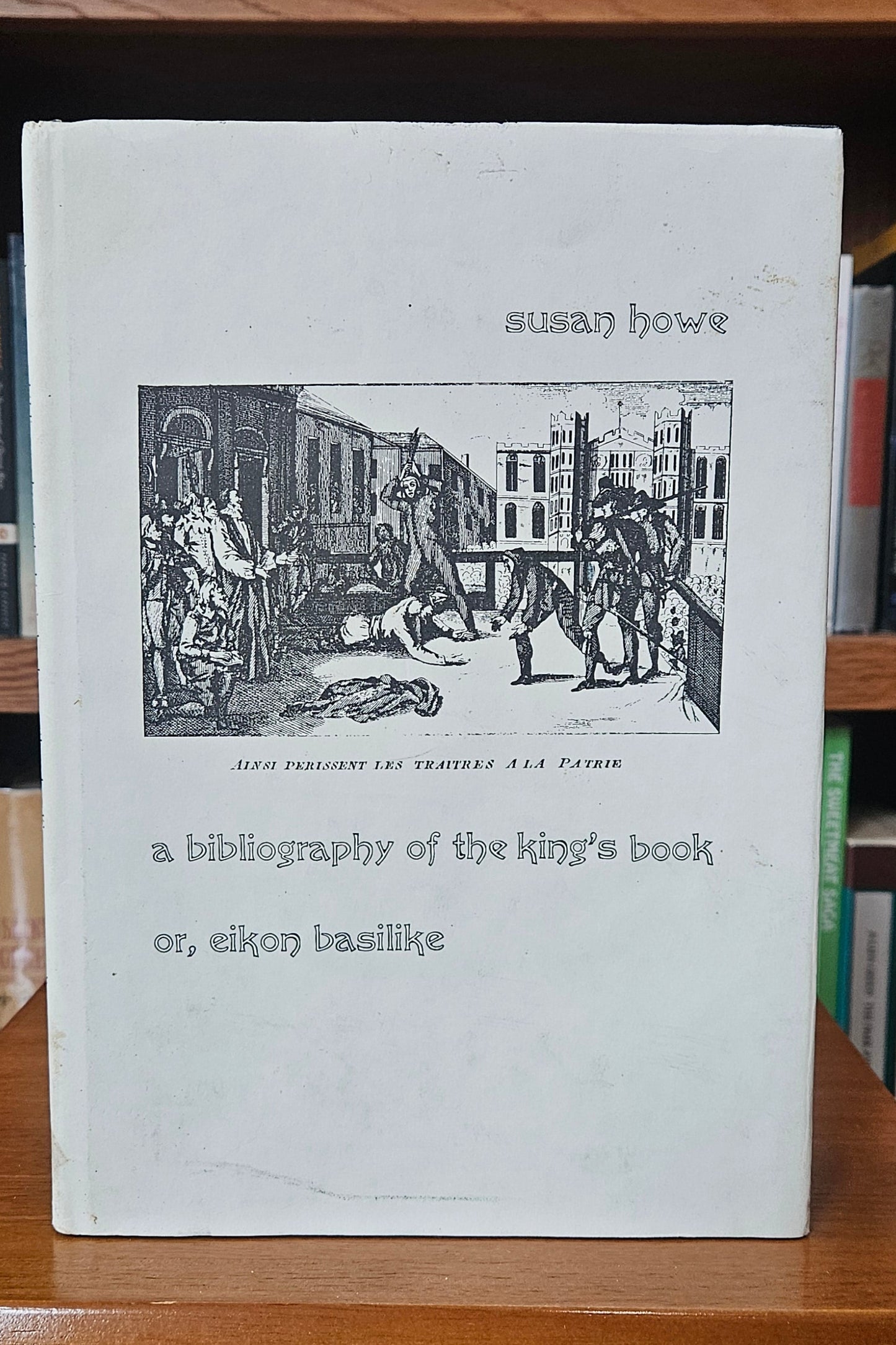 Susan Howe - A Bibliography of the King's Book, or Eikon Basilike