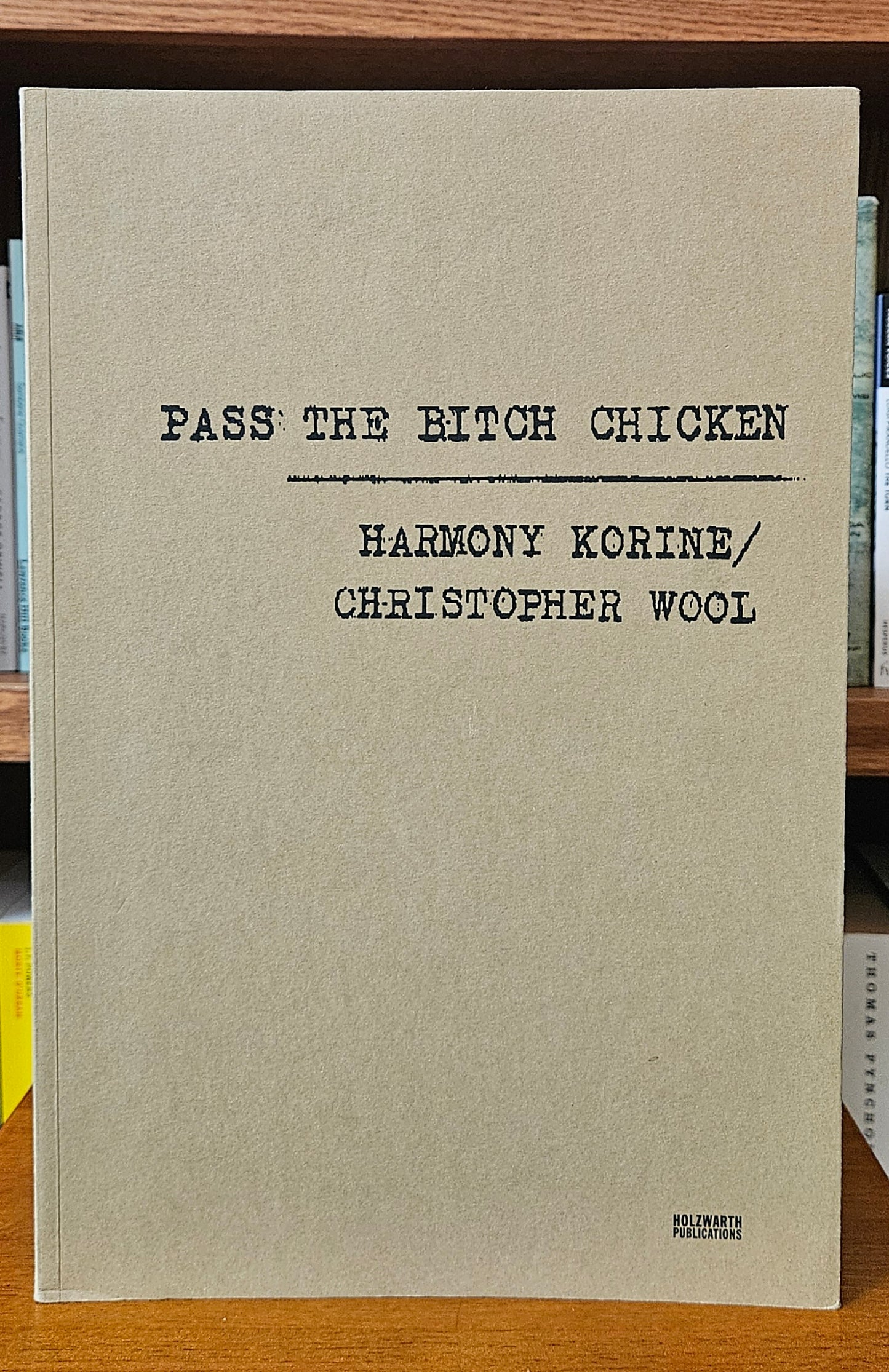 Harmony Korine / Christopher Wool - Pass the Bitch Chicken