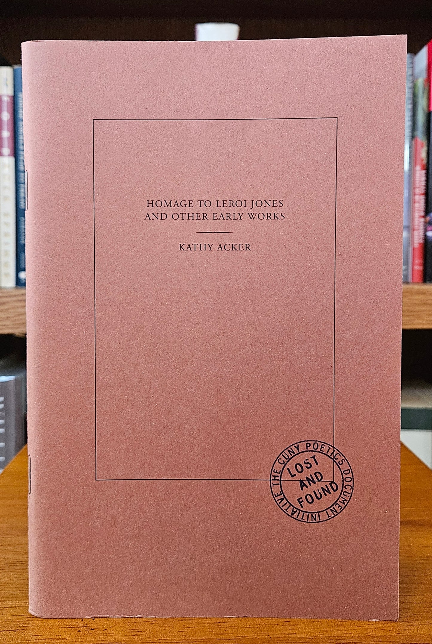 Kathy Acker - Homage to LeRoi Jones And Other Early Works