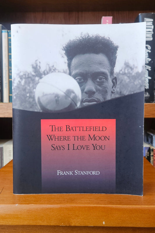 Frank Stanford - The Battlefield Where the Moon Says I Love You