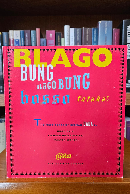 Hugo Ball / Richard Huelsenbeck / Walter Serner - Blago Bung Blago Bung Bosso Fataka!
