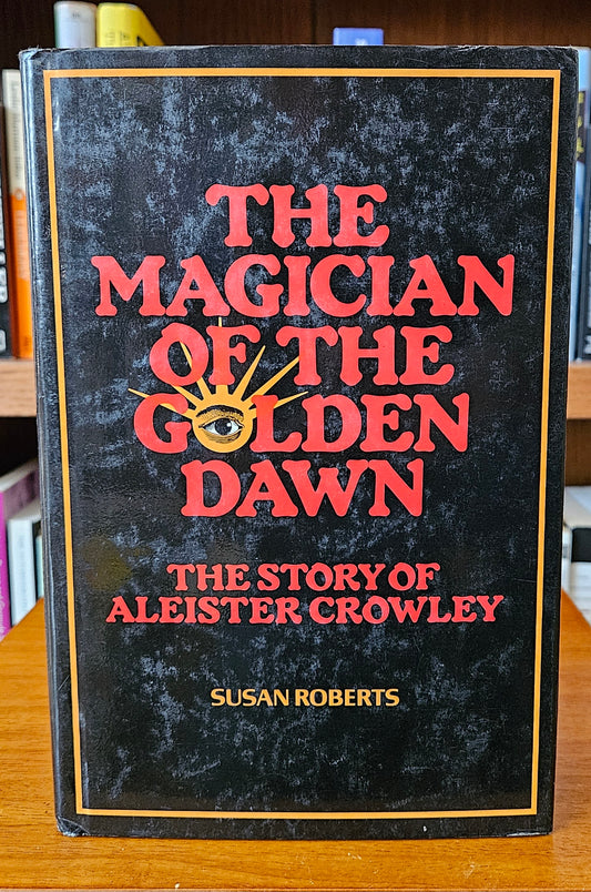 Susan Roberts - The Magician of the Golden Dawn: The Story of Aleister Crowley