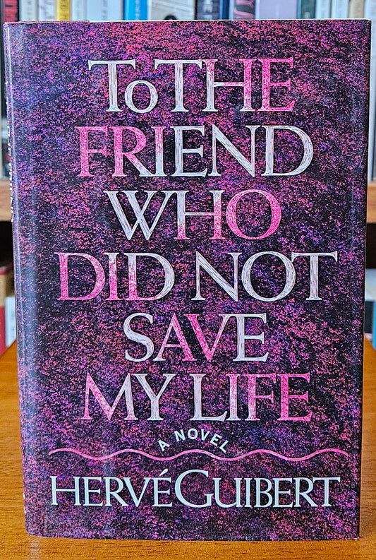 Herve Guibert - To The Friend Who Did Not Save My Life
