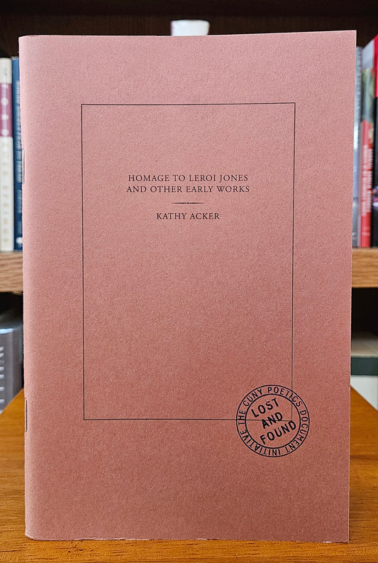 Kathy Acker - Homage to LeRoi Jones And Other Early Works