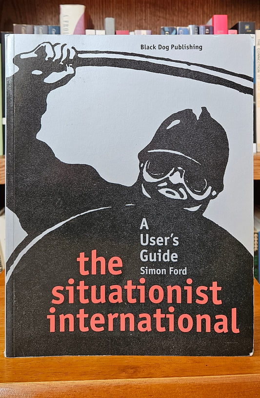 Simon Ford - The Situationist International: A User's Guide